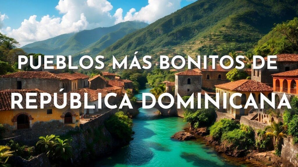 pueblos mas bonitos republica dominicana destinos imperdibles