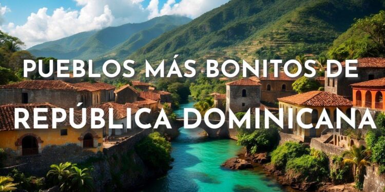 pueblos mas bonitos republica dominicana destinos imperdibles