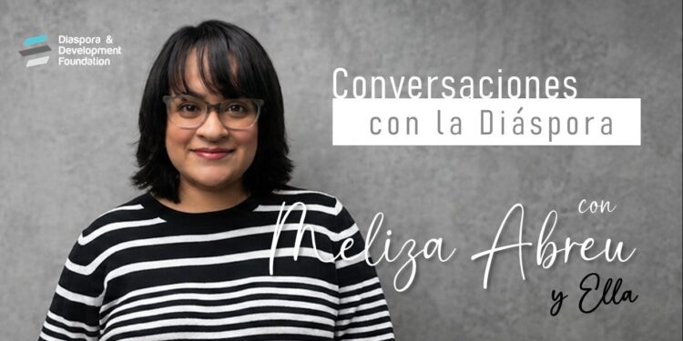 diáspora dominicana, Conversaciones con la Diáspora, Meliza Ruby Abreu, identidad dominicana, Fundación Diaspora & Development, cultura dominicana en el exterior